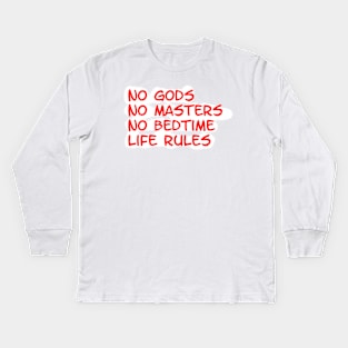 no gods, no masters, no bedtime, life rules Kids Long Sleeve T-Shirt